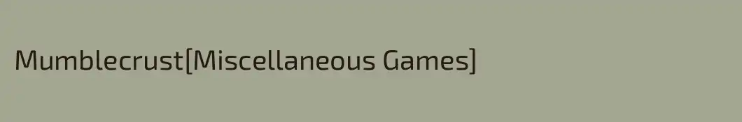 Mumblecrust[Miscellaneous Games]